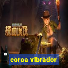 coroa vibrador